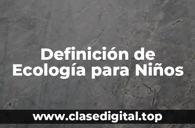 Definición de Ecología para Niños