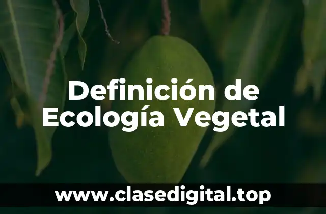 Definición de Ecología Vegetal