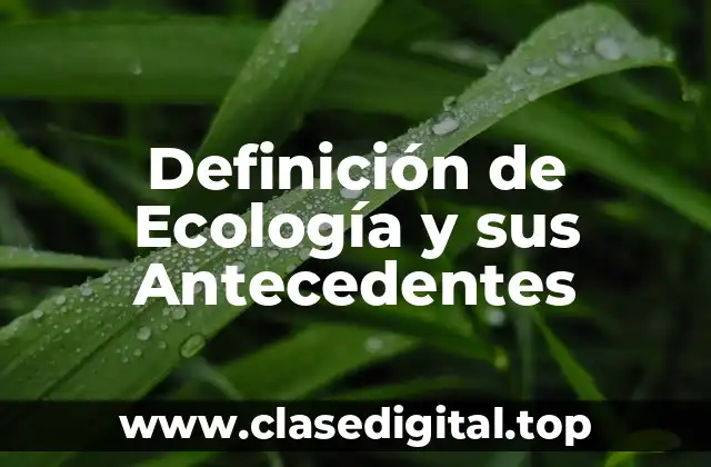 Definición de Ecología y sus Antecedentes