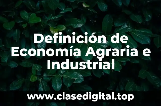 Definición de Economía Agraria e Industrial