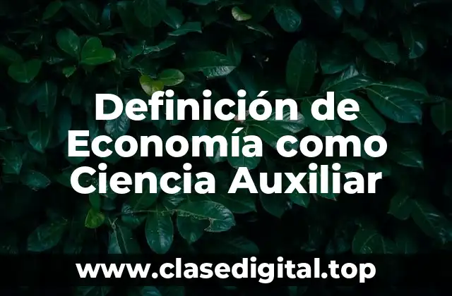 Definición de Economía como Ciencia Auxiliar