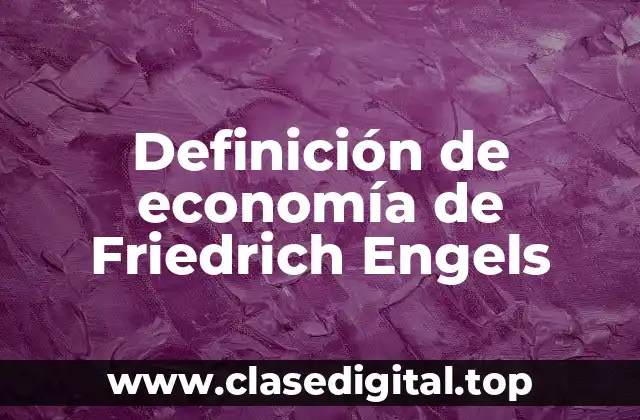 Definición de economía de Friedrich Engels