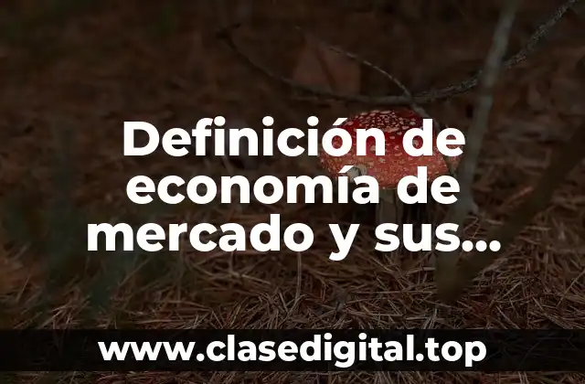 Definición de economía de mercado y sus características