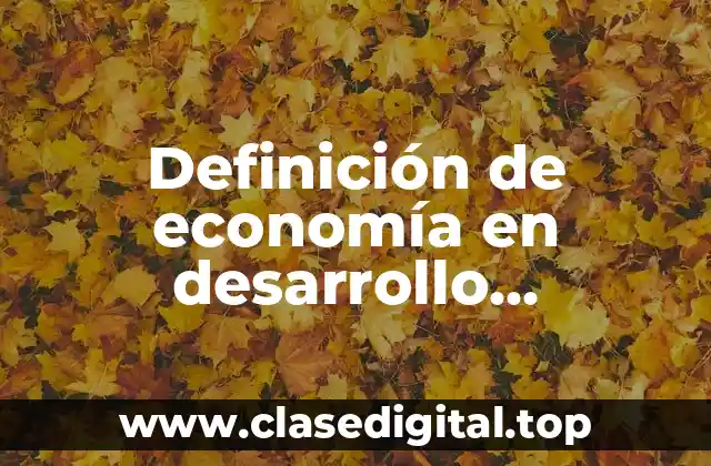 Definición de economía en desarrollo sustentable