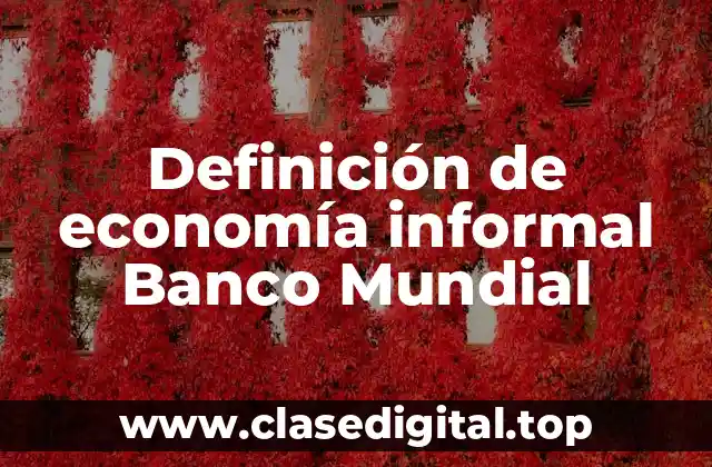Definición de economía informal Banco Mundial