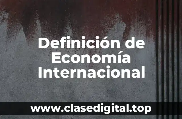 Definición de Economía Internacional