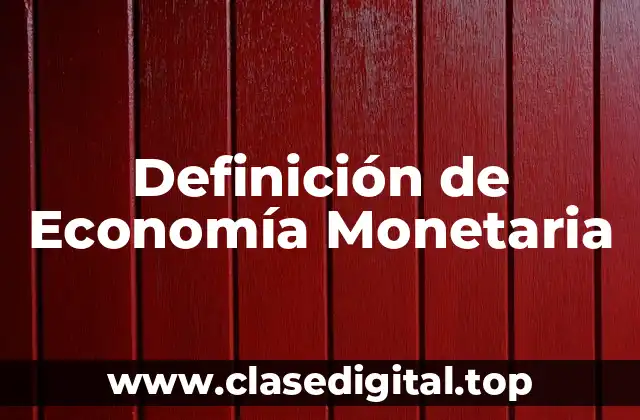 Definición de Economía Monetaria