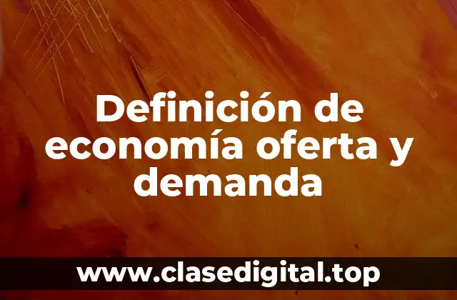 Definición de economía oferta y demanda