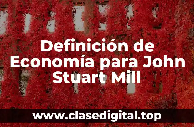Definición de Economía para John Stuart Mill