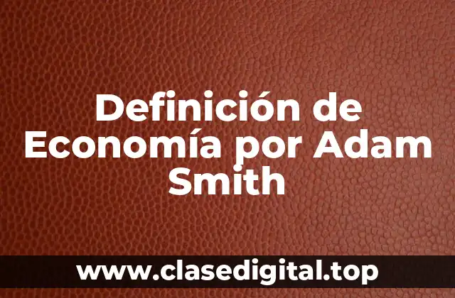 Definición de Economía por Adam Smith