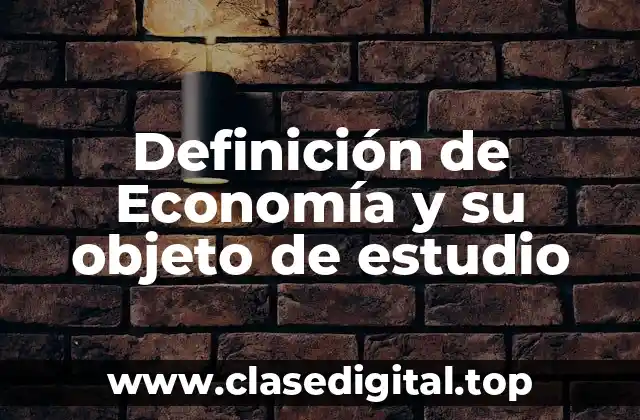 Definición de Economía y su objeto de estudio