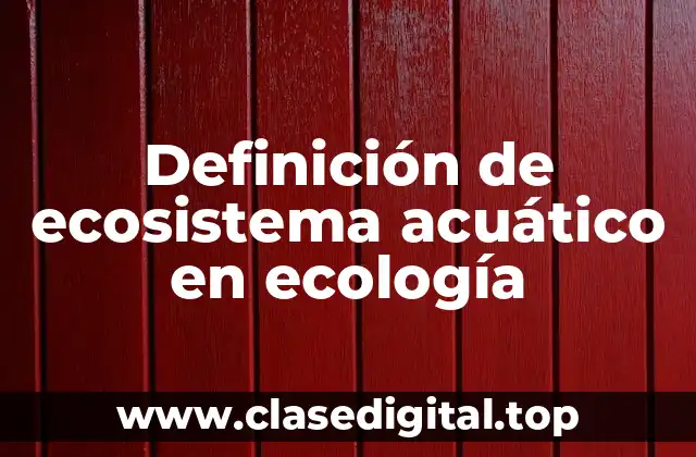 Definición de ecosistema acuático en ecología
