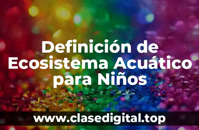 Definición de Ecosistema Acuático para Niños