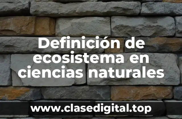 Definición de ecosistema en ciencias naturales