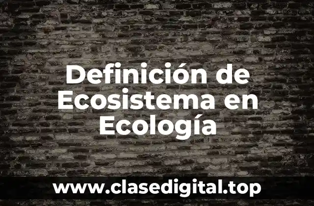 Definición de Ecosistema en Ecología