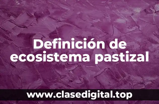Definición de ecosistema pastizal