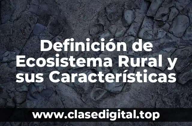 Definición de Ecosistema Rural y sus Características