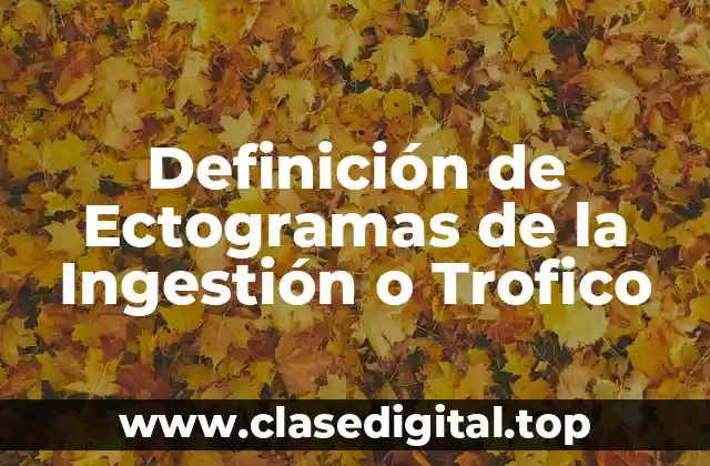 Ejemplos de Ectogramas de la Ingestión o Trofico