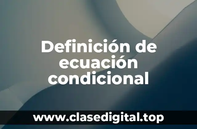Definición de ecuación condicional