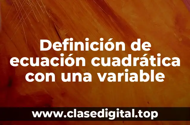 Definición de ecuación cuadrática con una variable