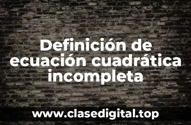 Definición de ecuación cuadrática incompleta