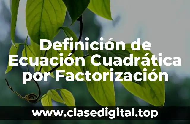 Definición de Ecuación Cuadrática por Factorización