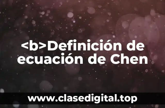 <b>Definición de ecuación de Chen
