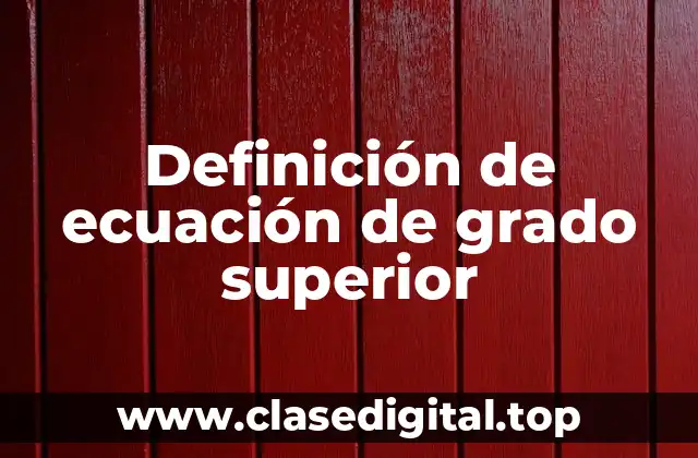 Definición de ecuación de grado superior