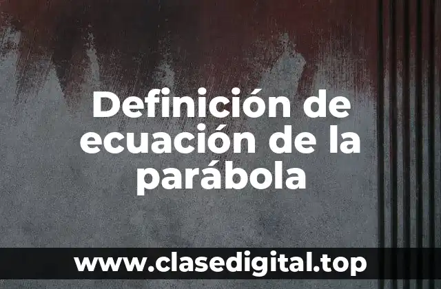 Definición de ecuación de la parábola