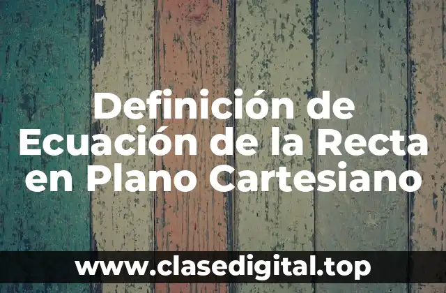 Definición de Ecuación de la Recta en Plano Cartesiano