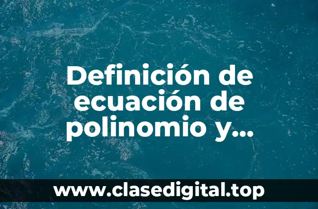 Definición técnica de ecuación de polinomio y racionales