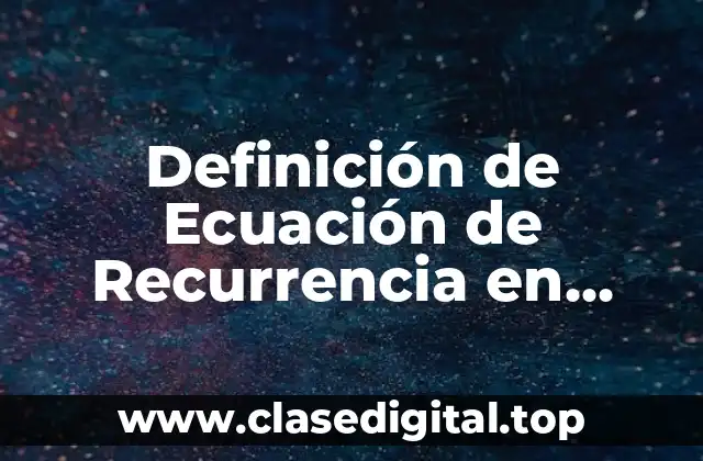 Definición de Ecuación de Recurrencia en Métodos Numéricos