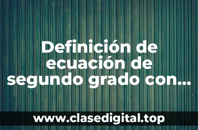 Definición de ecuación de segundo grado con una incógnita