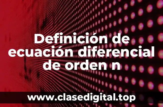 Definición de ecuación diferencial de orden n