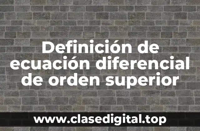 Definición de ecuación diferencial de orden superior