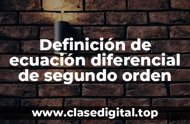 Definición de ecuación diferencial de segundo orden