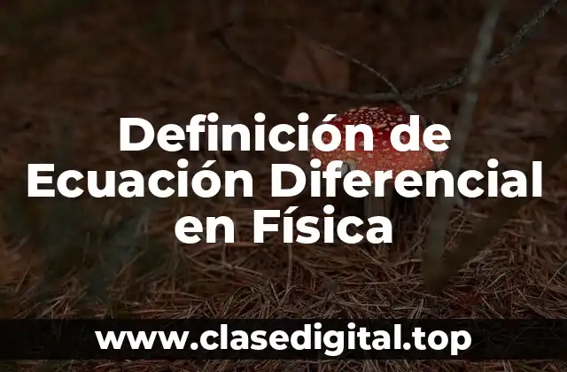 Definición de Ecuación Diferencial en Física