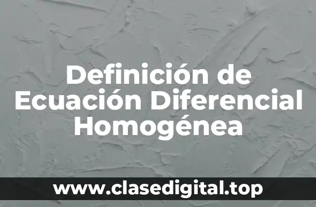 Definición de Ecuación Diferencial Homogénea