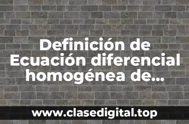 Definición de Ecuación diferencial homogénea de coeficientes constantes