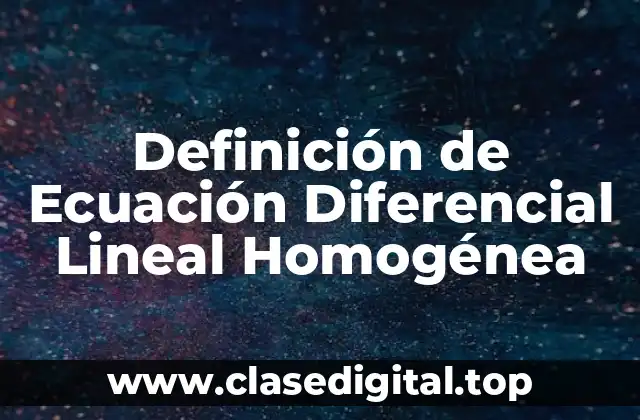 Definición de Ecuación Diferencial Lineal Homogénea