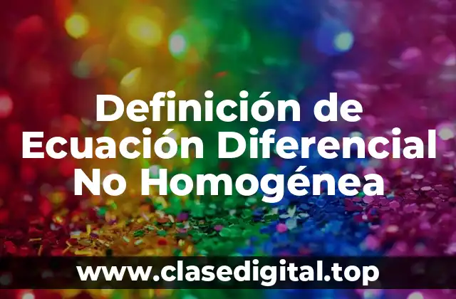 Definición de Ecuación Diferencial No Homogénea