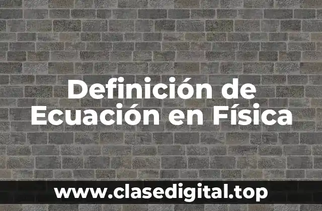 Definición de Ecuación en Física