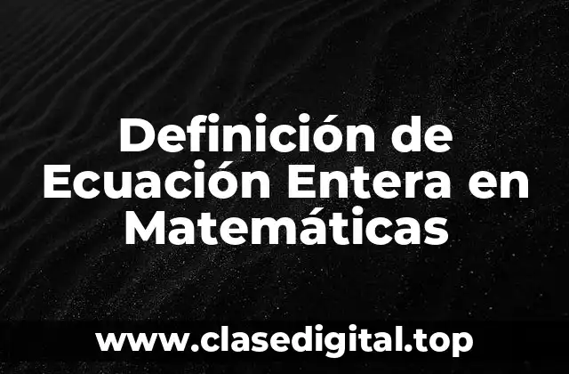 Definición de Ecuación Entera en Matemáticas