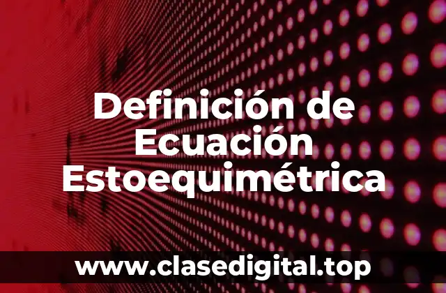 Definición de Ecuación Estoequimétrica