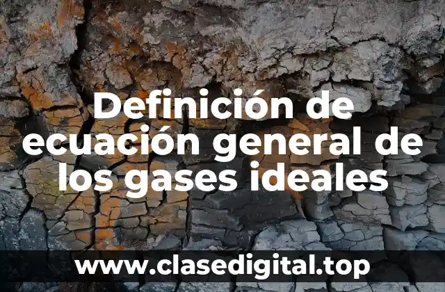 Definición de ecuación general de los gases ideales