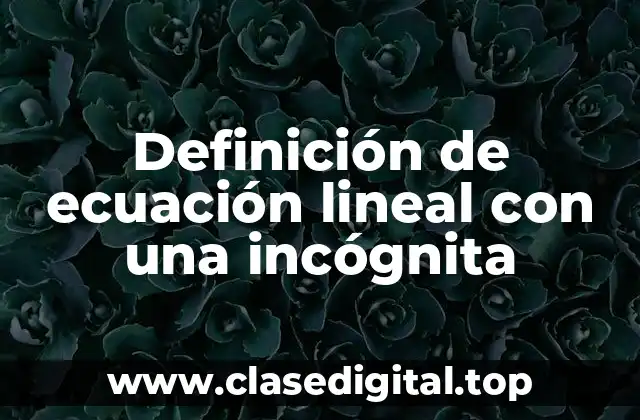 Definición de ecuación lineal con una incógnita