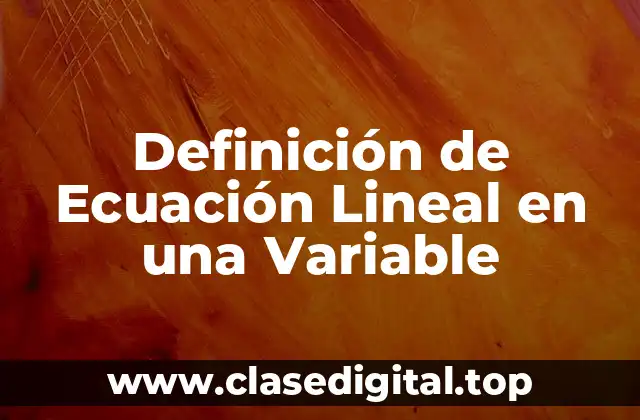 Definición de Ecuación Lineal en una Variable
