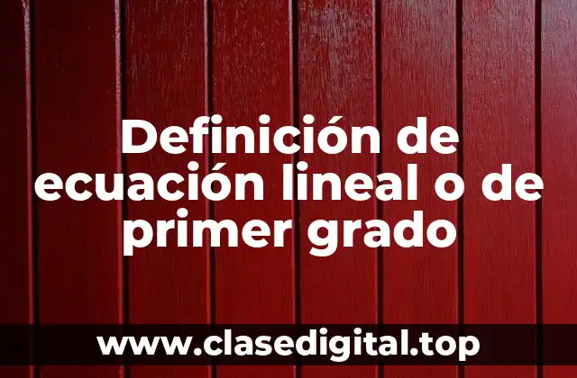 Definición de ecuación lineal o de primer grado