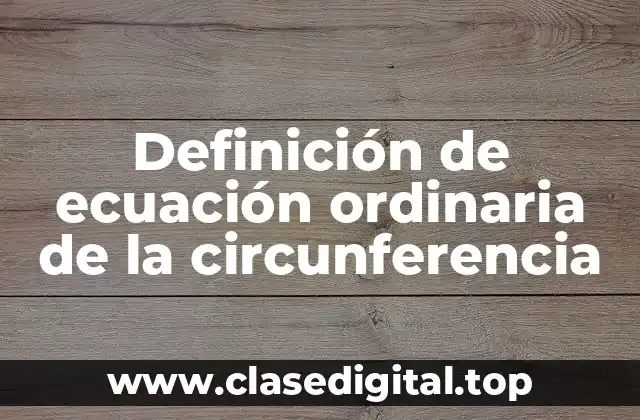Definición de ecuación ordinaria de la circunferencia