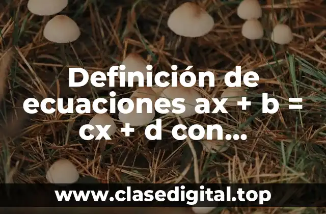 Definición de ecuaciones ax + b = cx + d con comprobación